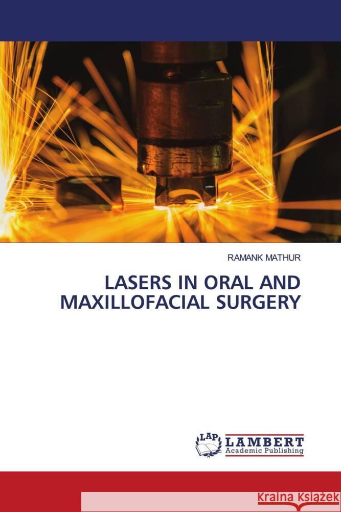 LASERS IN ORAL AND MAXILLOFACIAL SURGERY MATHUR, RAMANK 9786208456825 LAP Lambert Academic Publishing