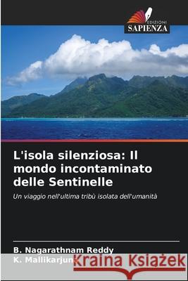 L'isola silenziosa: Il mondo incontaminato delle Sentinelle Reddy, B. Nagarathnam, Mallikarjuna, K. 9786208457143