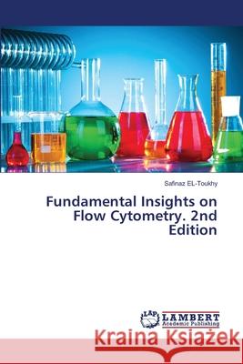 Fundamental Insights on Flow Cytometry. 2nd Edition El-Toukhy, Safinaz 9786208457327