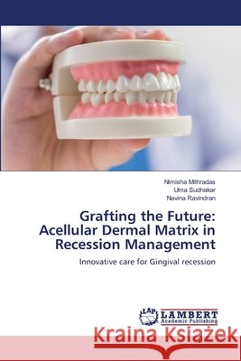 Grafting the Future: Acellular Dermal Matrix in Recession Management Mithradas, Nimisha, Sudhakar, Uma, Ravindran, Navina 9786208457518