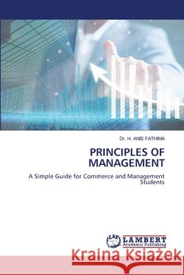 PRINCIPLES OF MANAGEMENT FATHIMA, Dr. H. ANIS 9786208457556 LAP Lambert Academic Publishing