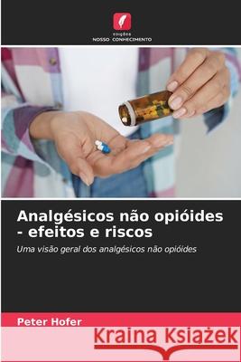 Analgésicos não opióides - efeitos e riscos Hofer, Peter 9786208457792