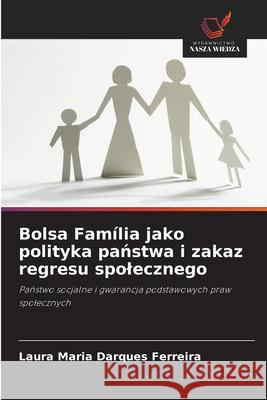 Bolsa Família jako polityka panstwa i zakaz regresu spolecznego Darques Ferreira, Laura Maria 9786208457839