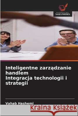 Inteligentne zarzadzanie handlem Integracja technologii i strategii Hashemi, Vahab 9786208457921