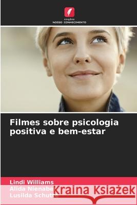 Filmes sobre psicologia positiva e bem-estar Williams, Lindi, Nienaber, Alida, Schutte, Lusilda 9786208457990