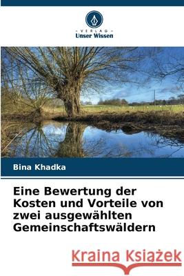 Eine Bewertung der Kosten und Vorteile von zwei ausgewählten Gemeinschaftswäldern Khadka, Bina 9786208458133