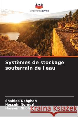 Systèmes de stockage souterrain de l'eau Dehghan, Shahide, Norouzi, Hossein, Gholami, Hossein 9786208458331