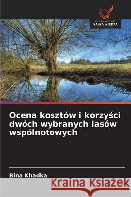 Ocena kosztów i korzysci dwóch wybranych lasów wspólnotowych Khadka, Bina 9786208458379