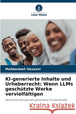 KI-generierte Inhalte und Urheberrecht: Wenn LLMs geschützte Werke vervielfältigen Hassani, Mahboobeh 9786208458447 Verlag Unser Wissen