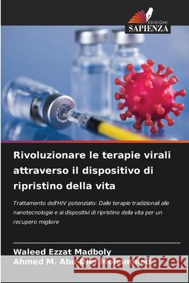Rivoluzionare le terapie virali attraverso il dispositivo di ripristino della vita Madboly, Waleed Ezzat, Abu-Dief Mohammed, Ahmed M. 9786208458591