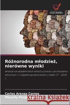 Róznorodna mlodziez, nierówne wyniki Arenas Correa, Carlos, Parga Lozano, Mayerly 9786208458690