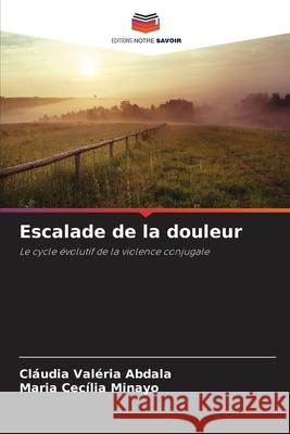 Escalade de la douleur Abdala, Cláudia Valéria, Minayo, Maria Cecília 9786208458706 Editions Notre Savoir