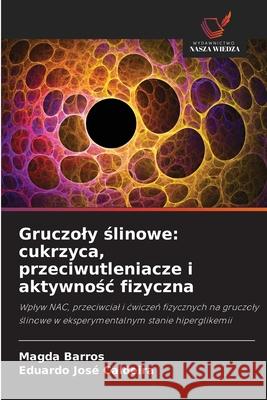Gruczoly slinowe: cukrzyca, przeciwutleniacze i aktywnosc fizyczna Barros, Magda, José Caldeira, Eduardo 9786208458713