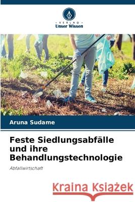 Feste Siedlungsabfälle und ihre Behandlungstechnologie Sudame, Aruna 9786208458911