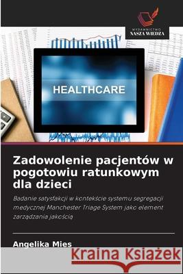 Zadowolenie pacjentów w pogotowiu ratunkowym dla dzieci Mies, Angelika 9786208459000