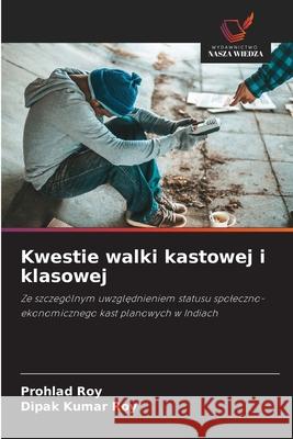 Kwestie walki kastowej i klasowej Roy, Prohlad, Roy, Dipak Kumar 9786208459024