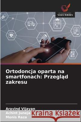 Ortodoncja oparta na smartfonach: Przeglad zakresu Vijayan, Aravind, JUNEJA, ACHINT, Raza, Monis 9786208459154