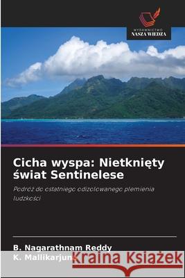 Cicha wyspa: Nietkniety swiat Sentinelese Reddy, B. Nagarathnam, Mallikarjuna, K. 9786208459703