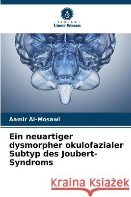 Ein neuartiger dysmorpher okulofazialer Subtyp des Joubert-Syndroms Al-Mosawi, Aamir 9786208460259