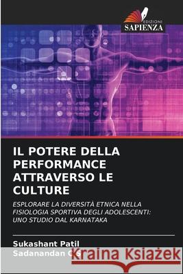 IL POTERE DELLA PERFORMANCE ATTRAVERSO LE CULTURE Patil, Sukashant, C S, Sadanandan 9786208460273 Edizioni Sapienza