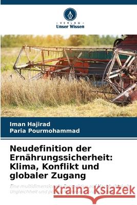 Neudefinition der Ernährungssicherheit: Klima, Konflikt und globaler Zugang Hajirad, Iman, Pourmohammad, Paria 9786208460280