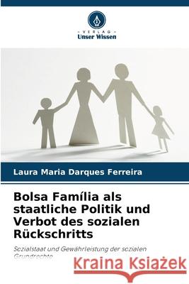 Bolsa Família als staatliche Politik und Verbot des sozialen Rückschritts Darques Ferreira, Laura Maria 9786208460396