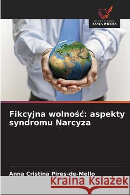 Fikcyjna wolnosc: aspekty syndromu Narcyza Pires-de-Mello, Anna Cristina 9786208461188