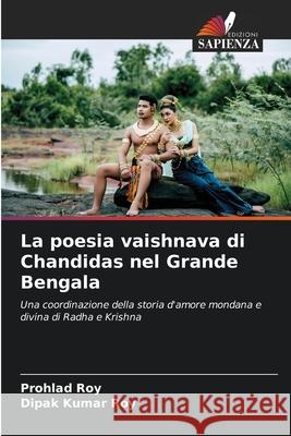 La poesia vaishnava di Chandidas nel Grande Bengala Roy, Prohlad, Roy, Dipak Kumar 9786208461218