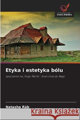 Etyka i estetyka bólu Rüb, Natasha 9786208461287