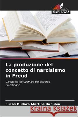 La produzione del concetto di narcisismo in Freud Martins da Silva, Lucas Bullara 9786208461508