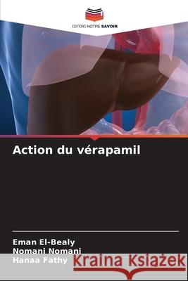 Action du vérapamil El-Bealy, Eman, Nomani, Nomani, Fathy, Hanaa 9786208461683 Editions Notre Savoir