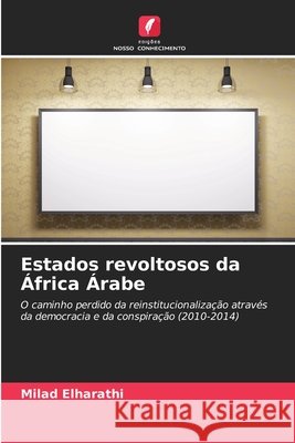 Estados revoltosos da África Árabe Elharathi, Milad 9786208461768 Edições Nosso Conhecimento