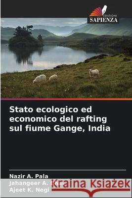 Stato ecologico ed economico del rafting sul fiume Gange, India Pala, Nazir A., Bhat, Jahangeer A., Negi, Ajeet K. 9786208461867
