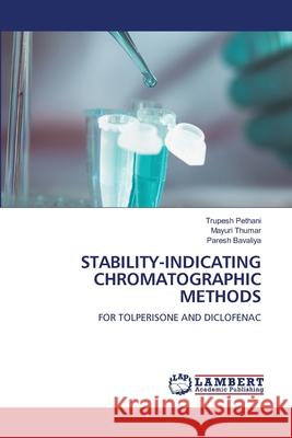 STABILITY-INDICATING CHROMATOGRAPHIC METHODS Pethani, Trupesh, Thumar, Mayuri, Bavaliya, Paresh 9786208462345