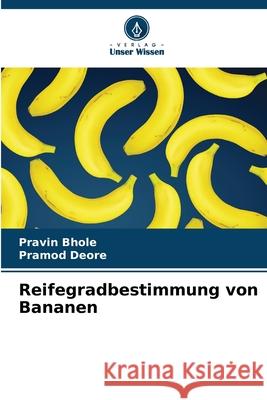 Reifegradbestimmung von Bananen Pravin Bhole Pramod Deore 9786208462499