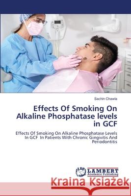 Effects Of Smoking On Alkaline Phosphatase levels in GCF Chawla, Sachin 9786208463090