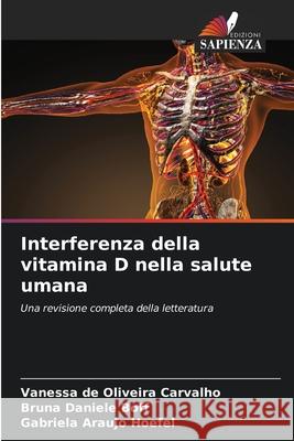 Interferenza della vitamina D nella salute umana de Oliveira Carvalho, Vanessa, Daniele Boff, Bruna, Araujo Hoefel, Gabriela 9786208463427