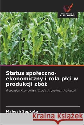 Status spoleczno-ekonomiczny i rola plci w produkcji zbóz Sapkota, Mahesh 9786208463519