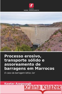 Processo erosivo, transporte sólido e assoreamento de barragens em Marrocos Azagouagh, Kawtar 9786208463540