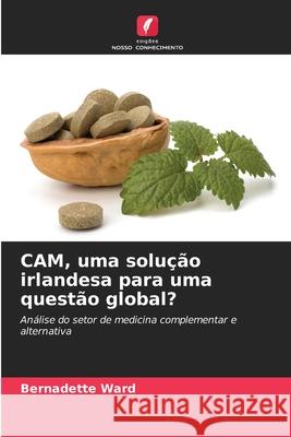 CAM, uma solução irlandesa para uma questão global? Ward, Bernadette 9786208463700