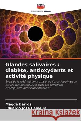 Glandes salivaires : diabète, antioxydants et activité physique Barros, Magda, José Caldeira, Eduardo 9786208463830