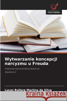 Wytwarzanie koncepcji narcyzmu u Freuda Martins da Silva, Lucas Bullara 9786208464066