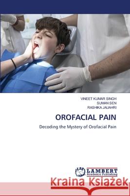 OROFACIAL PAIN KUMAR SINGH, VINEET, SEN, SUMAN, JAUAHRI, RASHIKA 9786208464080