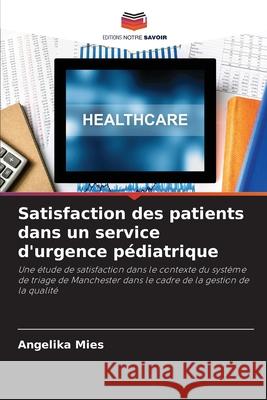 Satisfaction des patients dans un service d'urgence pédiatrique Mies, Angelika 9786208464127