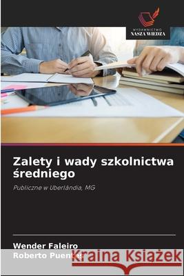 Zalety i wady szkolnictwa sredniego Faleiro, Wender, Puentes, Roberto 9786208464646
