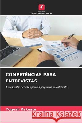 COMPETÊNCIAS PARA ENTREVISTAS Kakuste, Yogesh 9786208464752 Edições Nosso Conhecimento