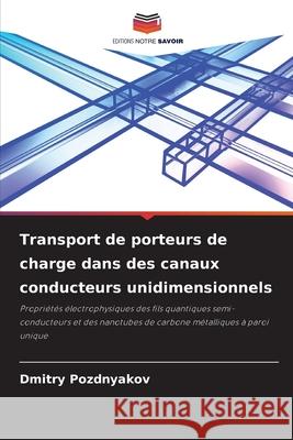 Transport de porteurs de charge dans des canaux conducteurs unidimensionnels Pozdnyakov, Dmitry 9786208464776