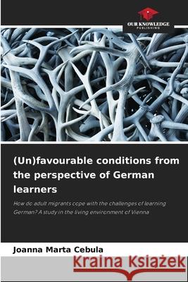 (Un)favourable conditions from the perspective of German learners Cebula, Joanna Marta 9786208465469 Our Knowledge Publishing