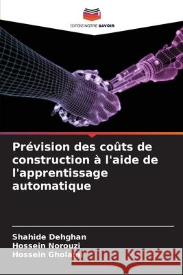 Prévision des coûts de construction à l'aide de l'apprentissage automatique Dehghan, Shahide, Norouzi, Hossein, Gholami, Hossein 9786208465629