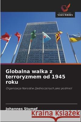 Globalna walka z terroryzmem od 1945 roku Stumpf, Johannes 9786208465797 Wydawnictwo Nasza Wiedza